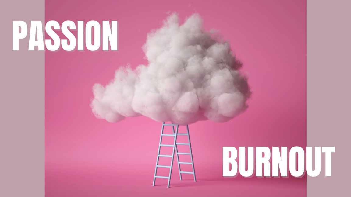Passion burnout: 'How I cope with it and how you can too'