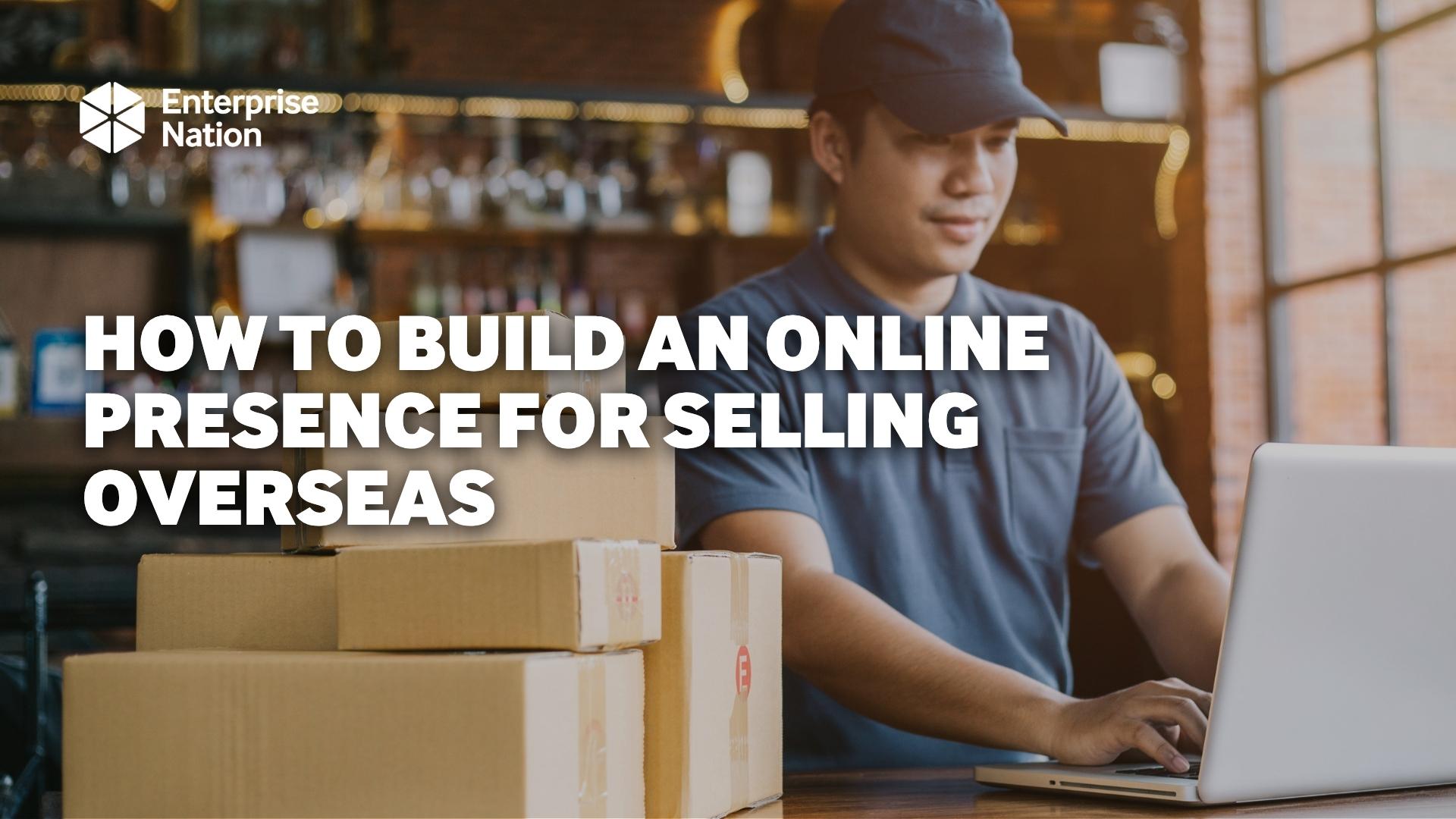 How to build an online presence for selling overseas