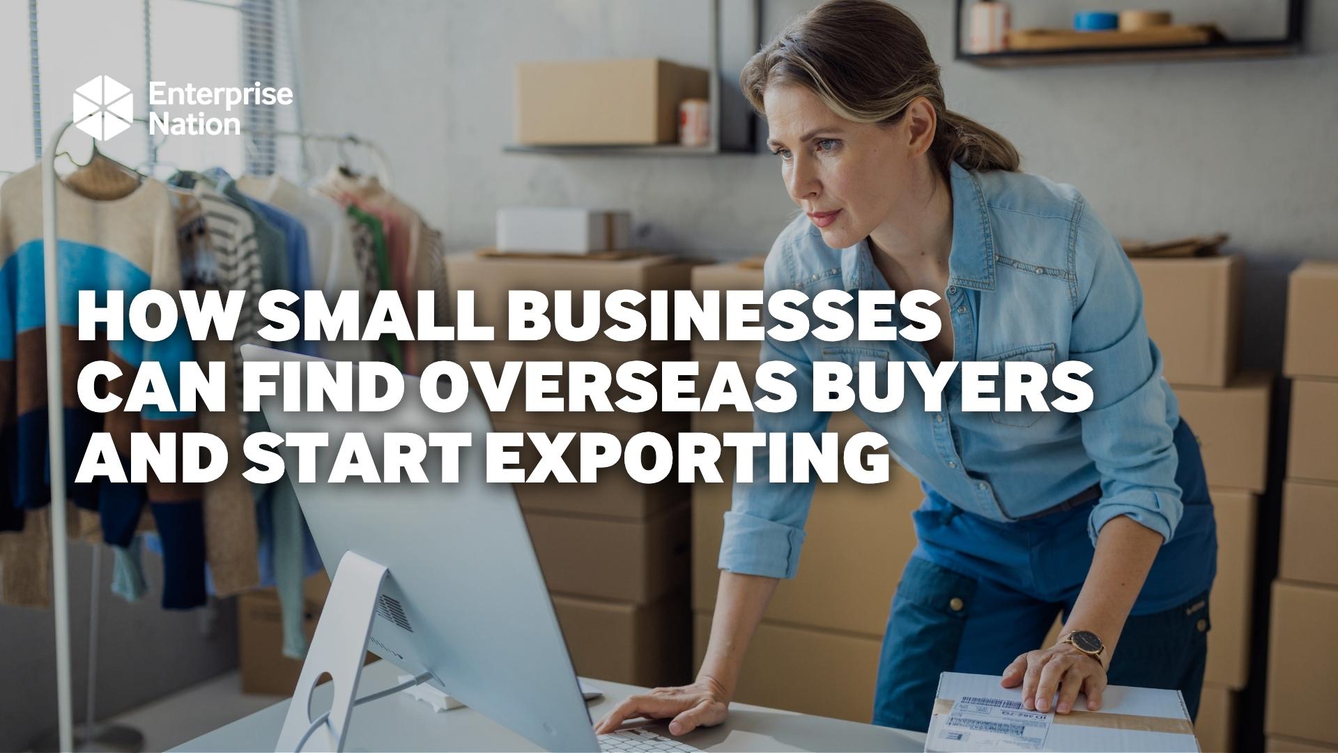 How small businesses can find overseas buyers and start exporting